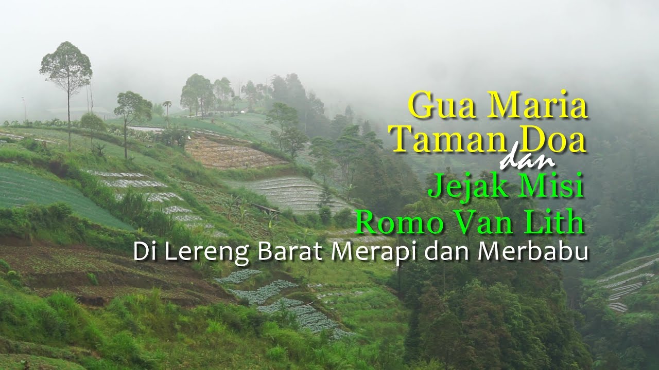 Gua Maria dan Taman Doa, serta Jejak Misi Romo Van Lith, di lereng barat Merapi - Merbabu.