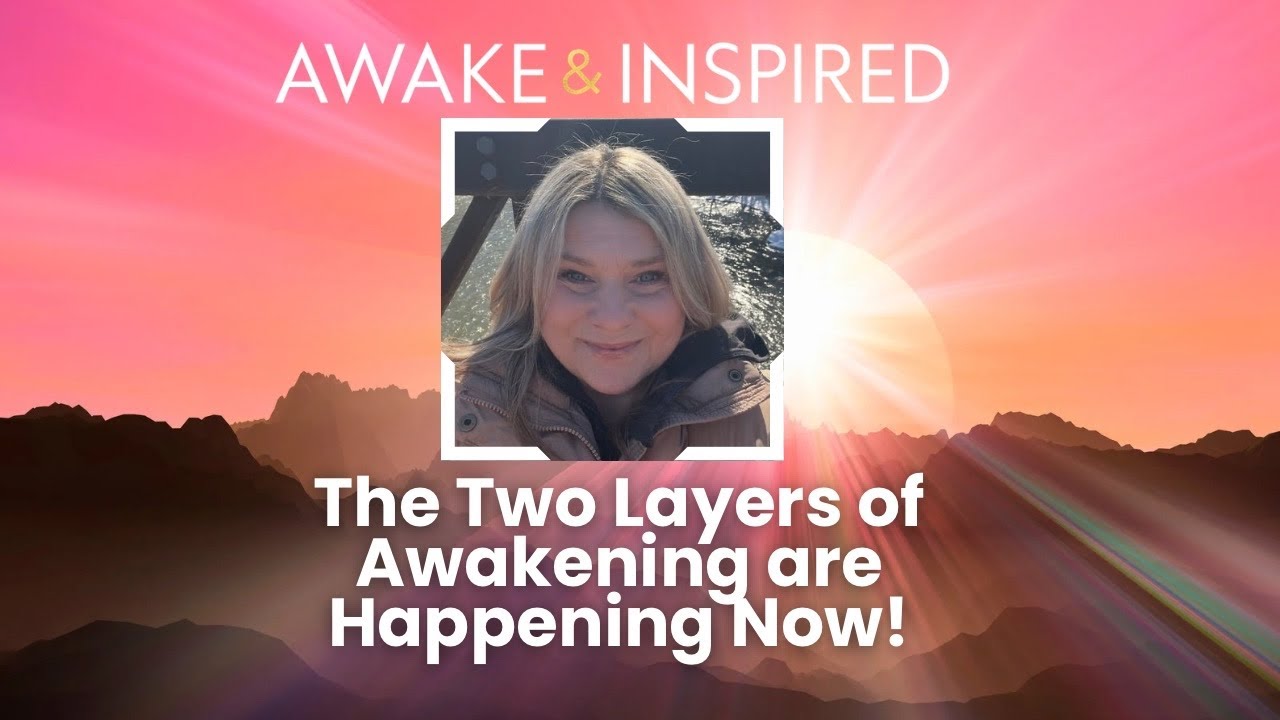 Two layers of Awakening are happening right now. This is what you need to know.