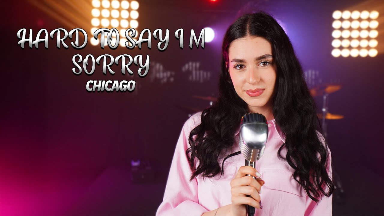 Hard To Say I’m Sorry - Chicago (by Beatrice Florea)