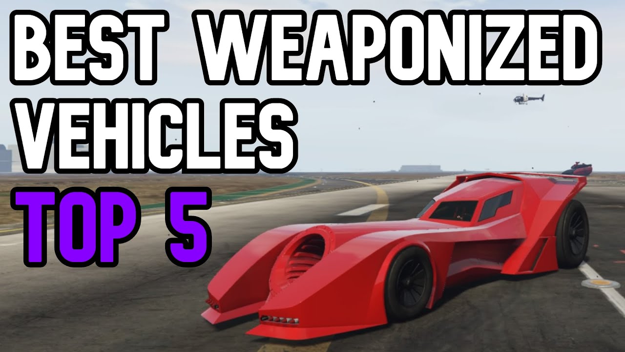 Gta 5 Best Weaponized Vehicles - Top 5 Best Weaponized Cars 2021
