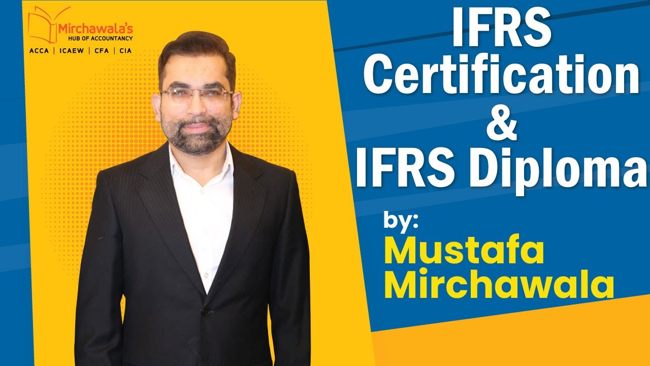IFRS Certification & Diploma by ACCA | Explained by Mustafa Mirchawala