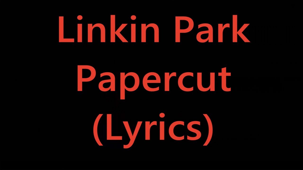Linkin Park - Papercut (Lyrics)