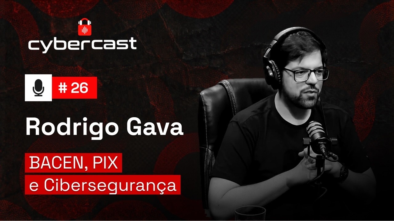EP #26  Novas regras do BACEN, PIX -  e o que muda no cenário de Cibersegurança no Brasil?