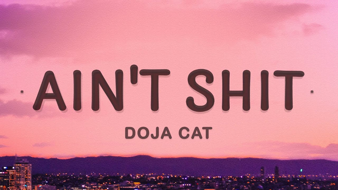 Doja Cat - Ain't Shit (Lyrics)