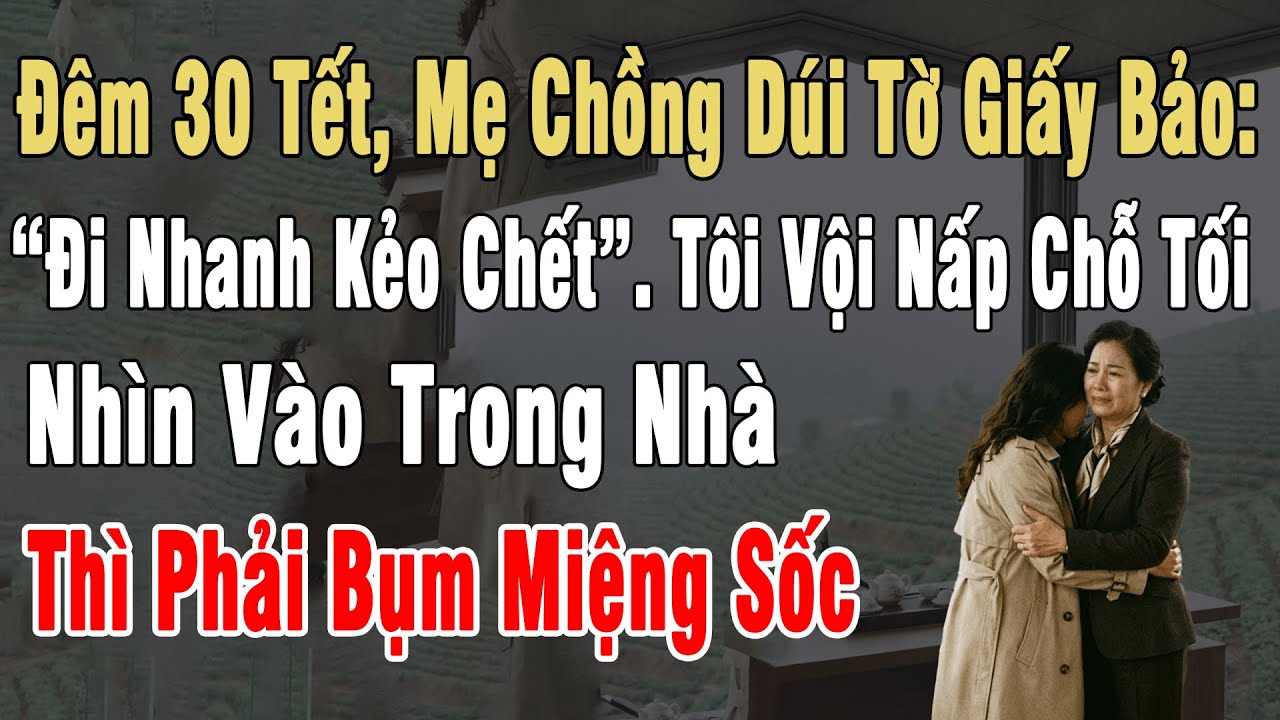 Đêm 30 Tết, Mẹ Chồng Dúi Tờ Giấy Bảo: “Đi Nhanh Kẻo Chết”. Tôi Vội Nấp Chỗ Tối, Nhìn Vào Thì Sỗc