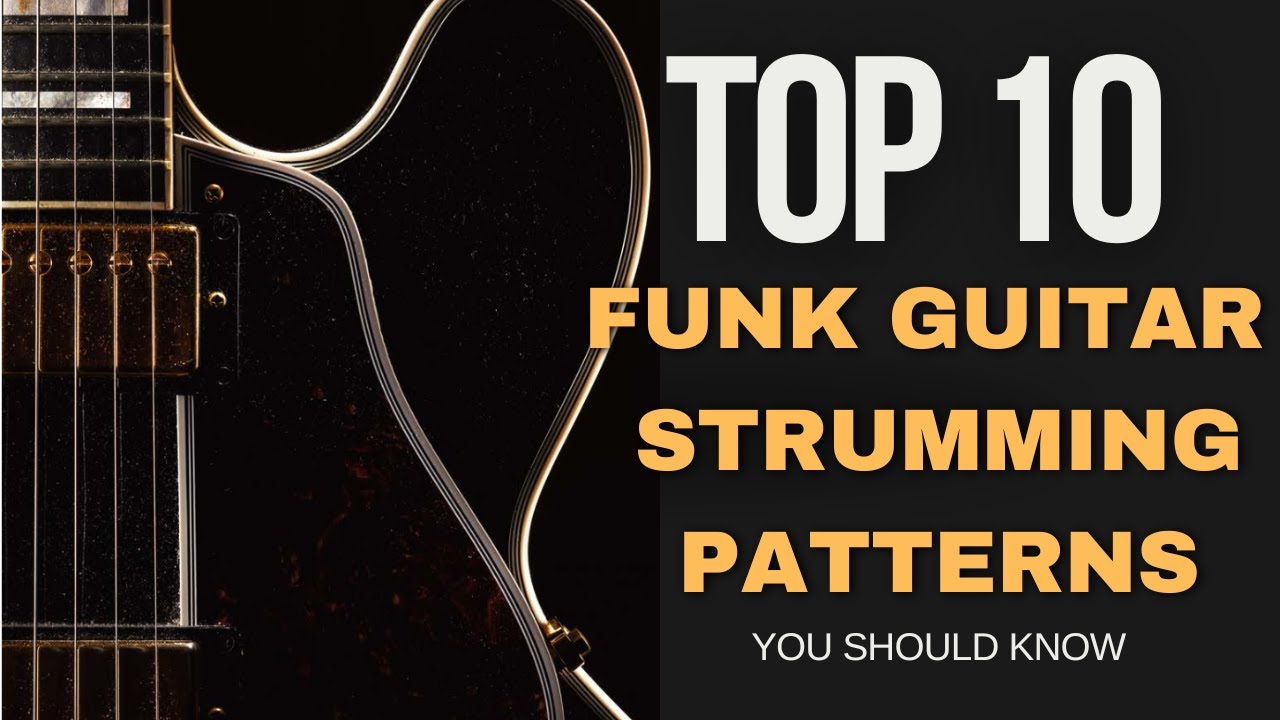 Top 10 Funk Guitar Strumming Patterns You Should Know