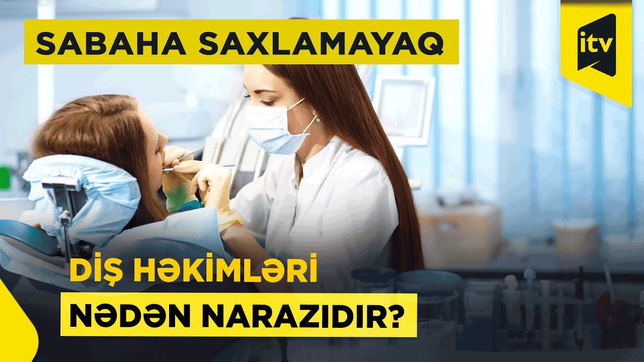 Diş həkimləri etiraz edir: narazılıq nədəndir?