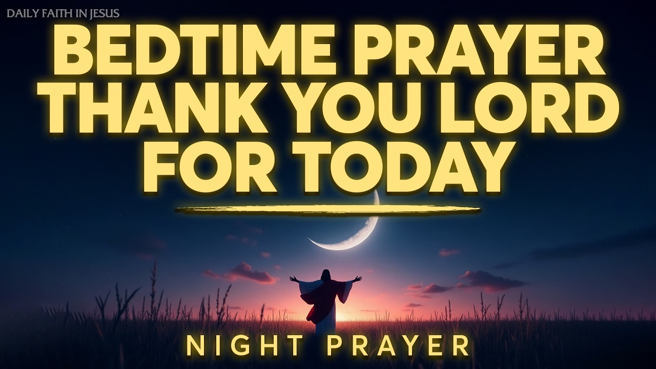 Bedtime Prayer Thank You Lord for Today | Rest in God’s Peace, Protection & Love Tonight