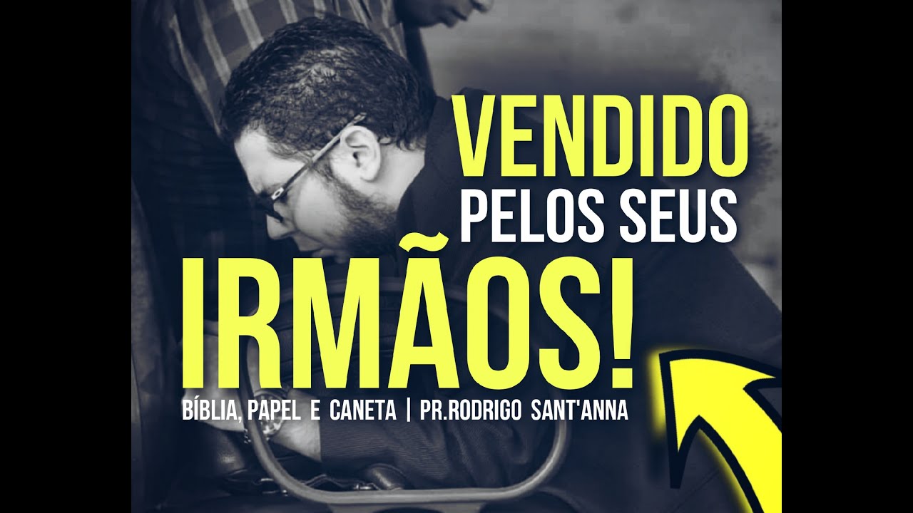 VENDIDO PELOS IRMÃOS  | BÍBLIA , PAPEL E CANETA |    PR RODRIGO SANT'ANNA