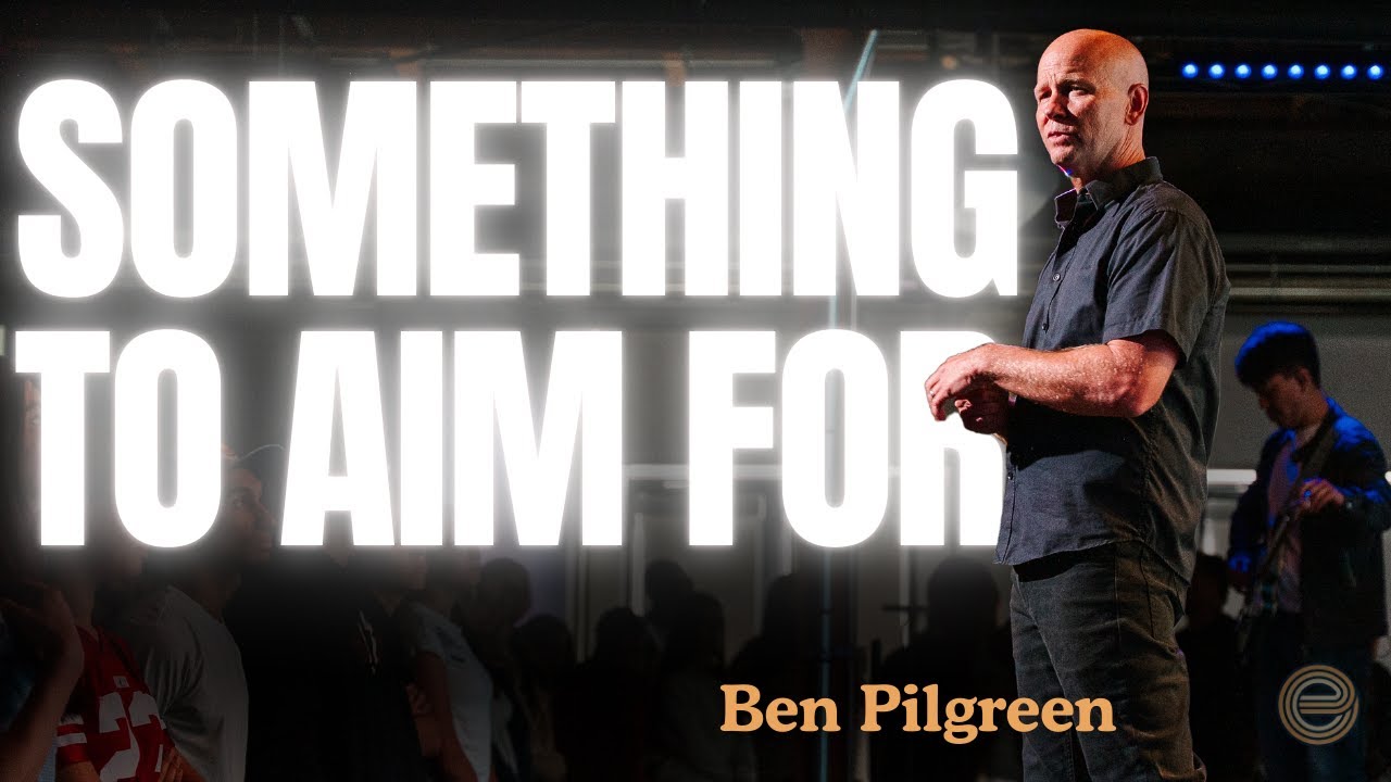 Something To Aim For | Letting Arrows Fly | Ben Pilgreen