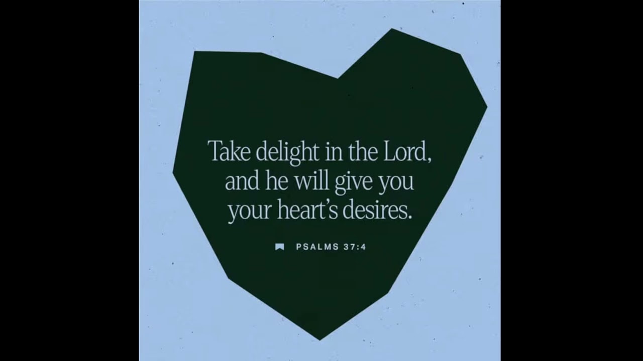 Psalm 37:4 - Take delight in the Lord, and he will give you your heart's desires. - Verse Of The Day