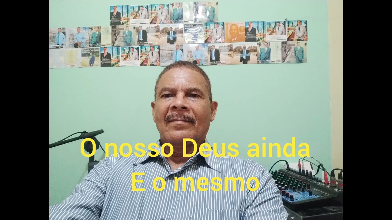 O nosso Deus ainda E o mesmo 