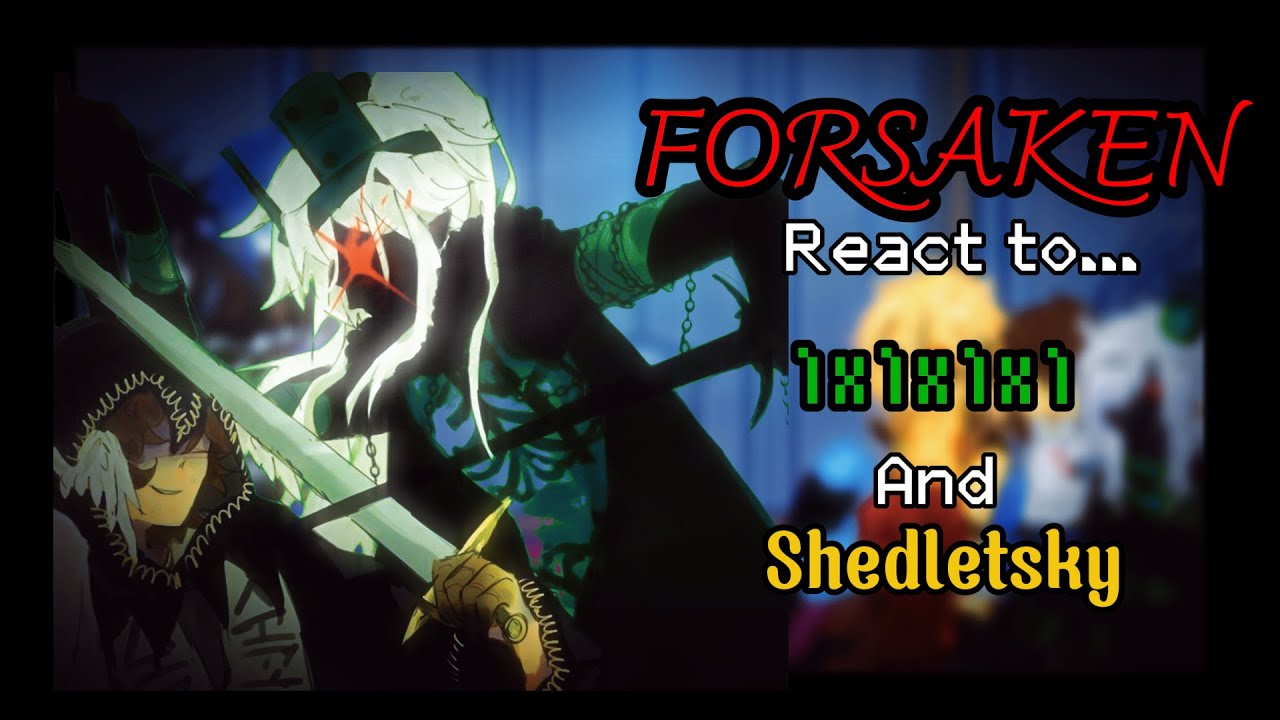 「 ☆ FORSAKEN React to 1x1x1x1 and Shedletsky ☆ 」|| Reaction I