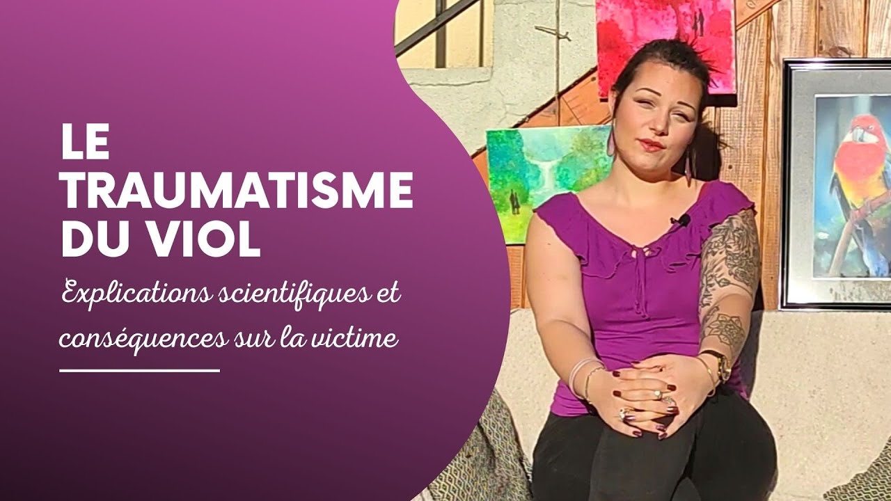 LE TRAUMATISME DU VIOL : explications scientifiques et conséquences sur la victime (Mon expérience)