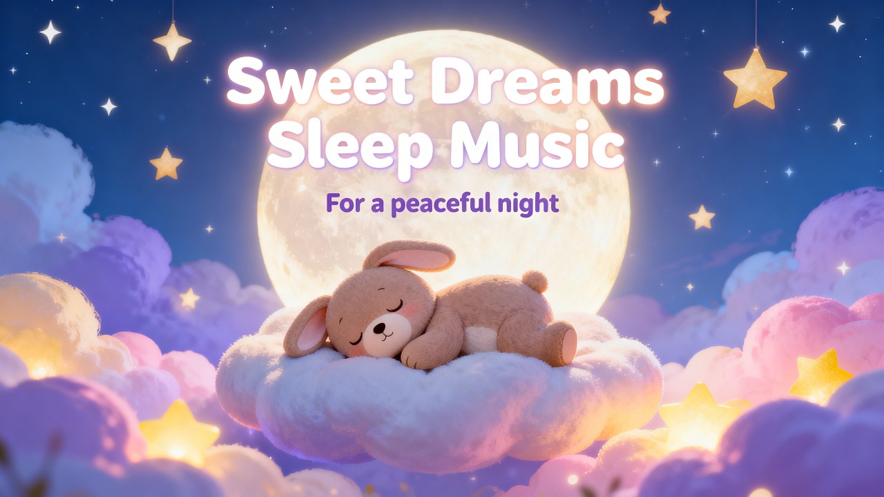 Sweet Dreams Sleep Music for Kids 🌙 Calming Lullabies & Cozy Night Sounds for Deep Peaceful Bedtime