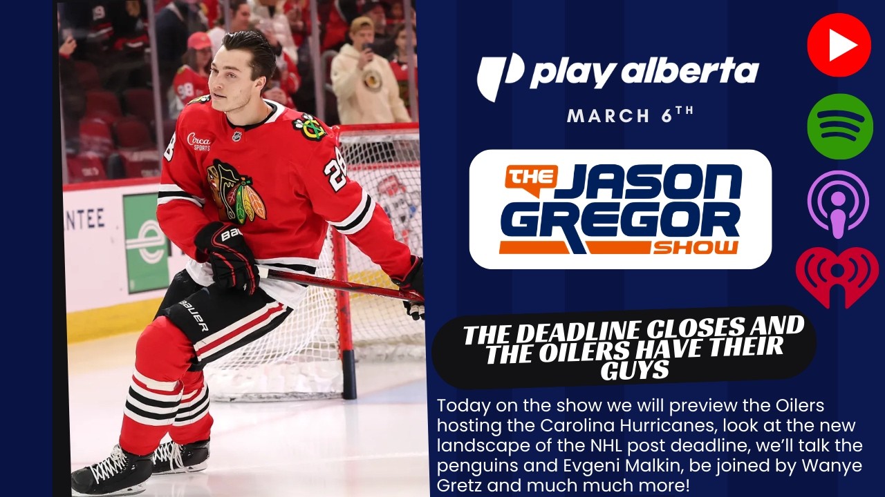 The Jason Gregor Show - March 6th, 2026 - The Deadline Closes and The Oilers Have Their Guys