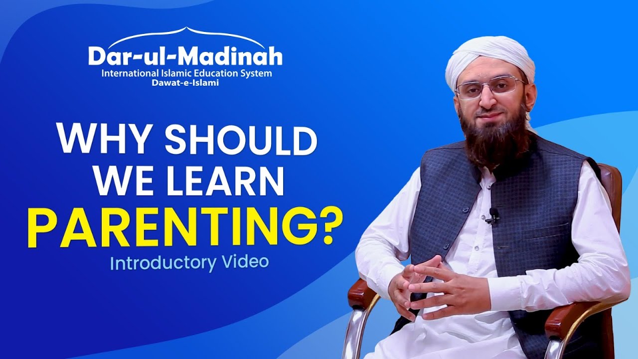 Why learn parenting?  By Dar-ul-Madinah