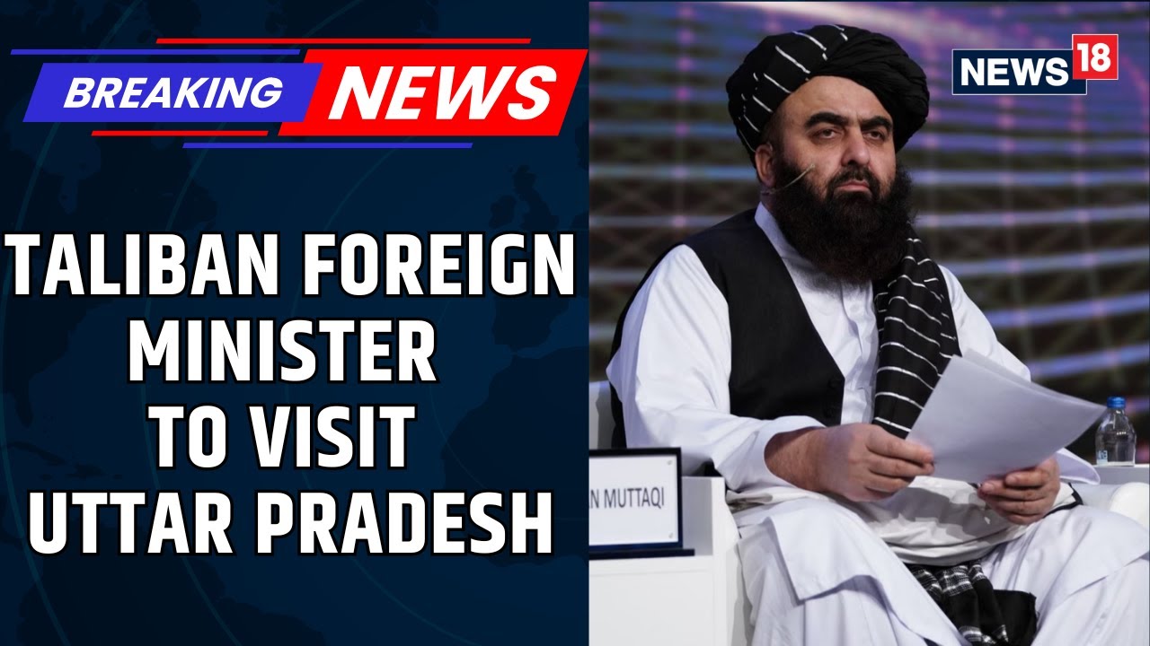 India Afghanistan Ties: Taliban Foreign Minister Amir Khan Muttaqi To Visit Deoband | News18