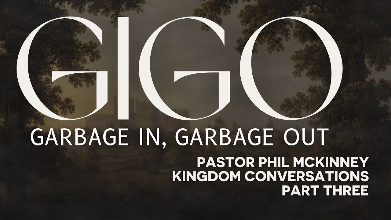 Pastor Phil McKinney - GIGO Garbage In, Garbage Out - (11:15AM Service)