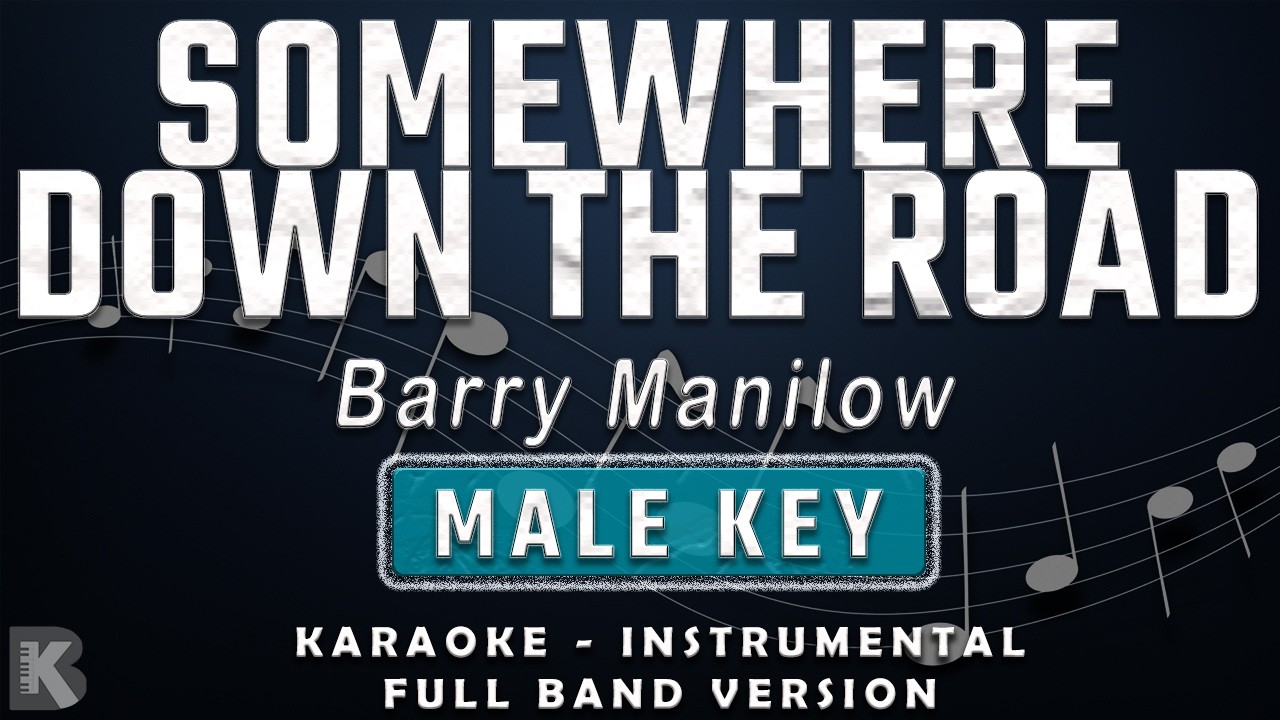 SOMEWHERE DOWN THE ROAD - MALE KEY - FULL BAND KARAOKE - INSTRUMENTAL - BARRY MANILOW / NINA