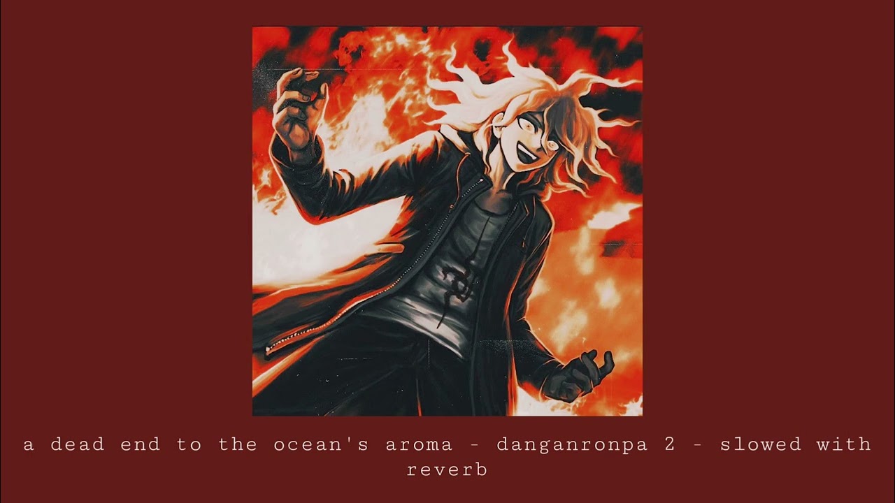a dead end to the ocean’s aroma - danganronpa 2 - slowed with reverb