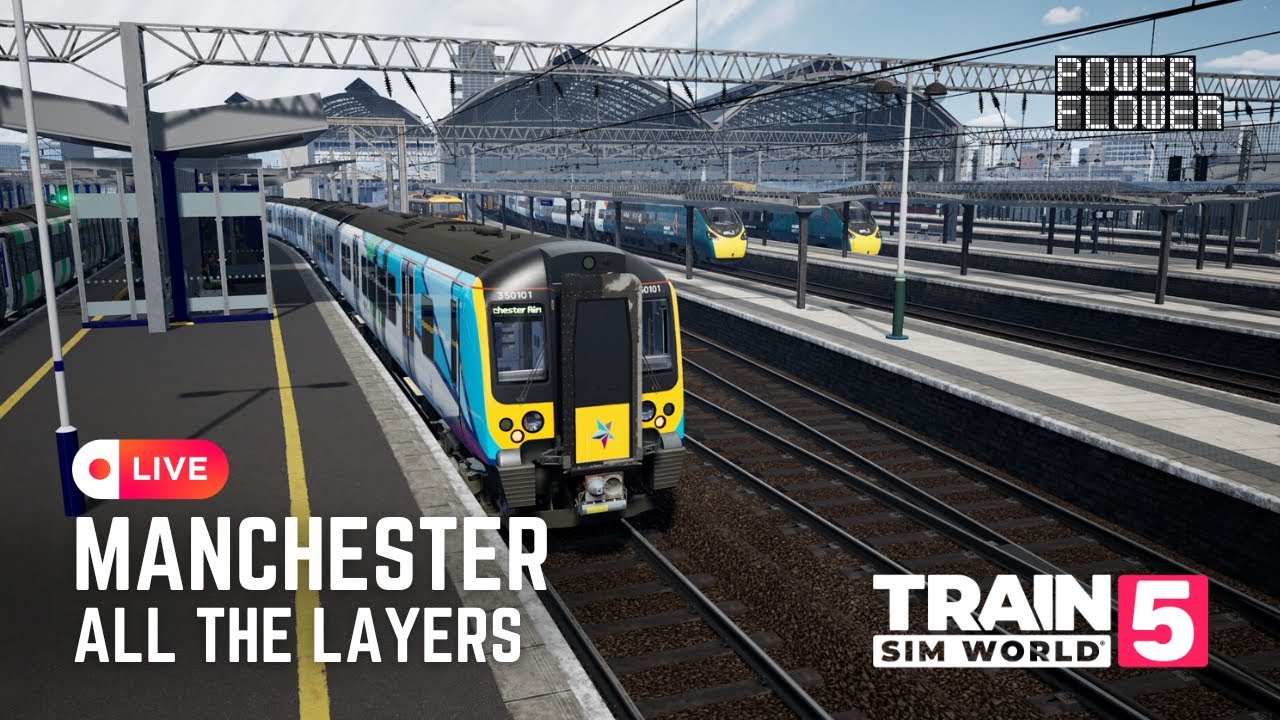 TSW5 | TRAIN SIM WORLD 5 | MANCHESTER - ALL THE LAYERS