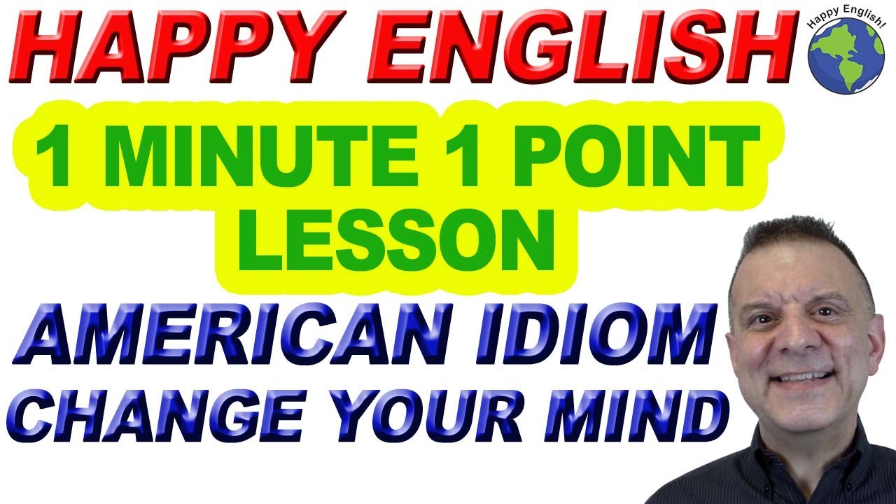 American Idiom CHANGE YOUR MIND - 1 Minute, 1 Point English Lesson