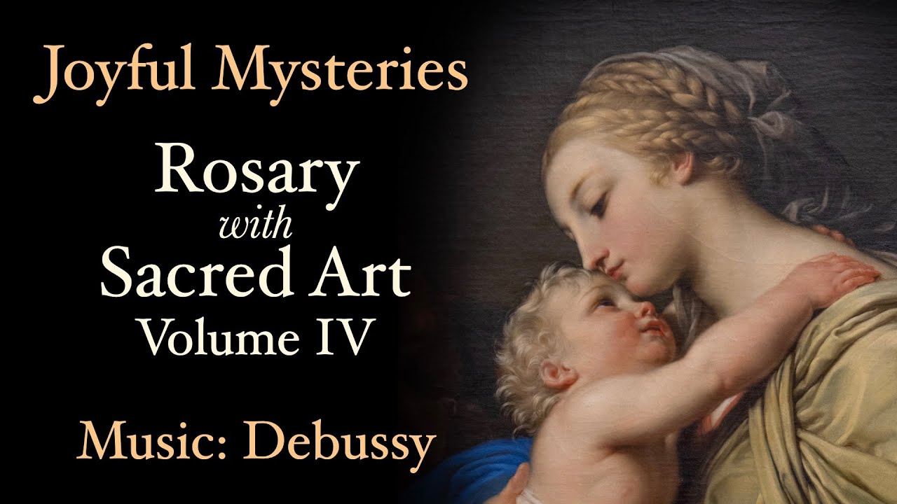 Joyful Mysteries - Rosary with Sacred Art, Vol. IV - Music: Debussy