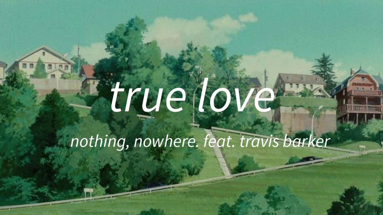 true love | slowed & reverb | nothing, nowhere. feat travis barker