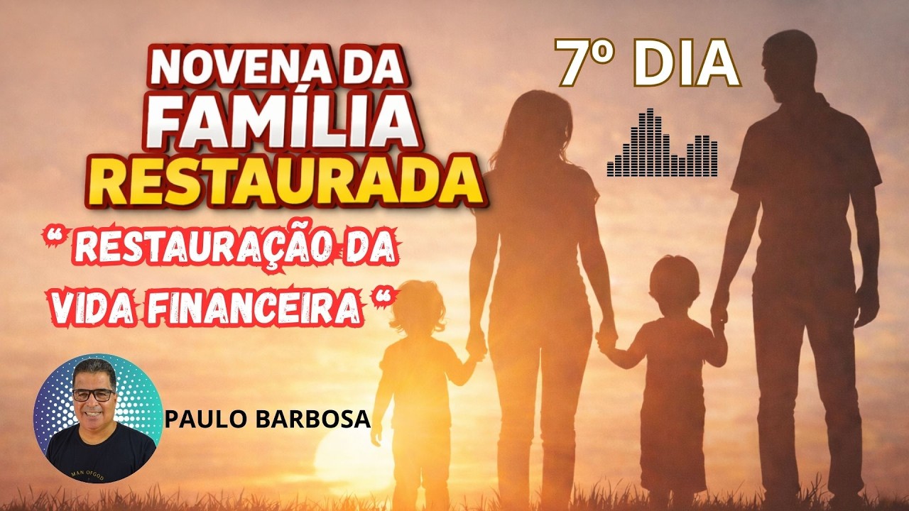 7º DIA | RESTAURAÇÃO DA VIDA FINANCEIRA | NOVENA DA FAMÍLIA RESTAURADA !