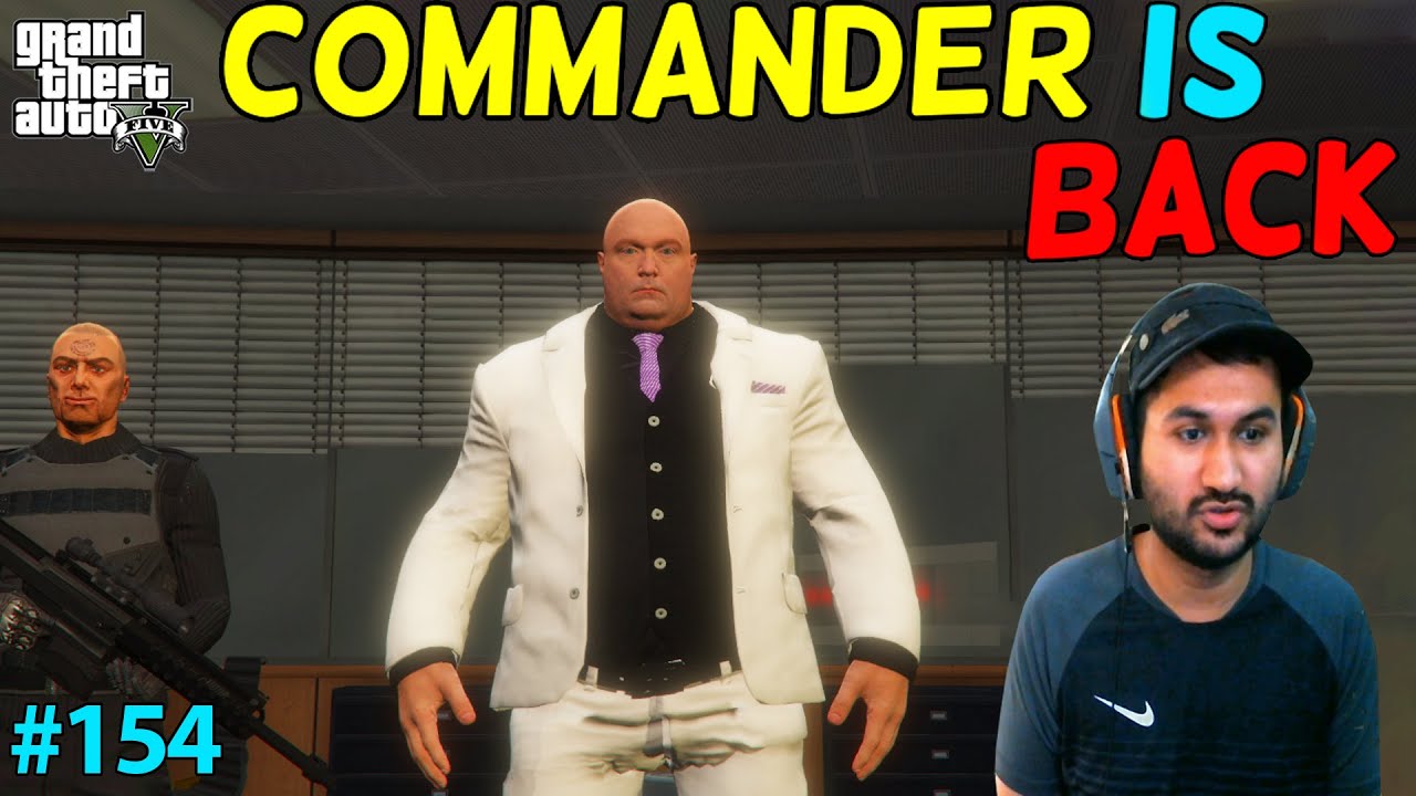 GTA 5 : THE COMMANDER IS BACK | GTA5 GAMEPLAY #154
