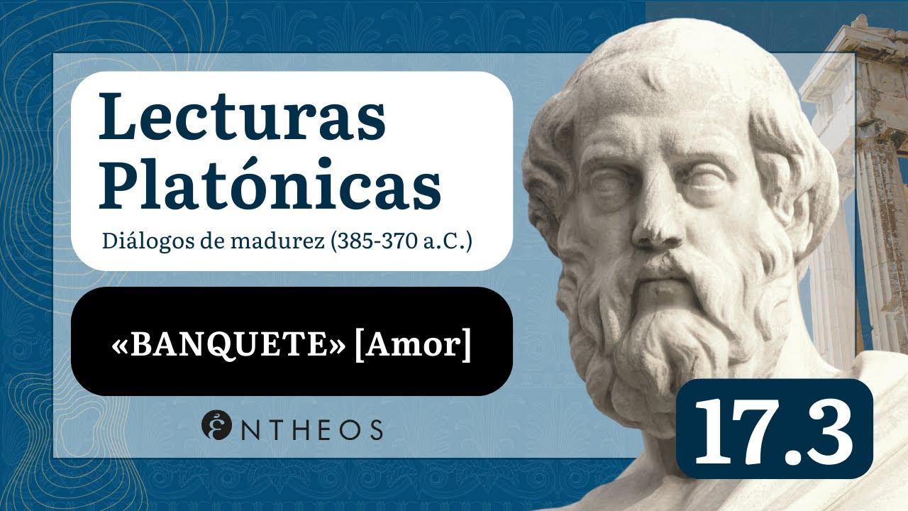 «Banquete» || Lecturas Platónicas (17.3)