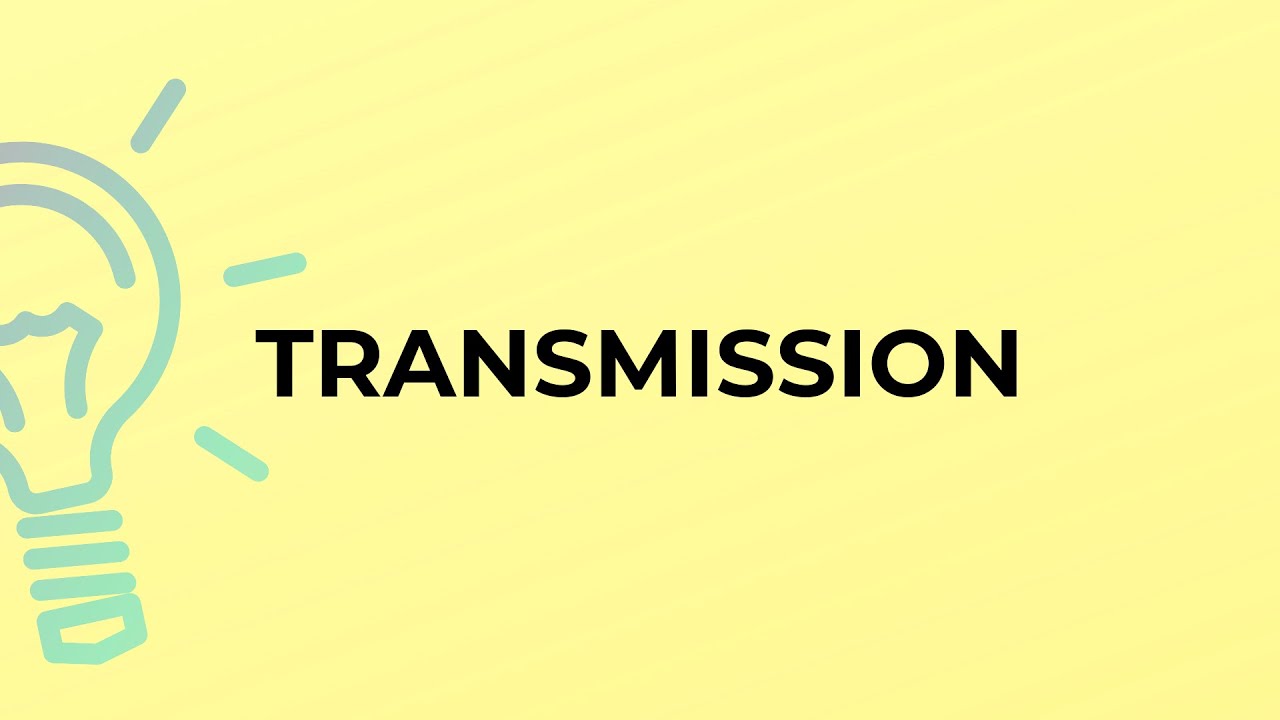 What is the meaning of the word TRANSMISSION?