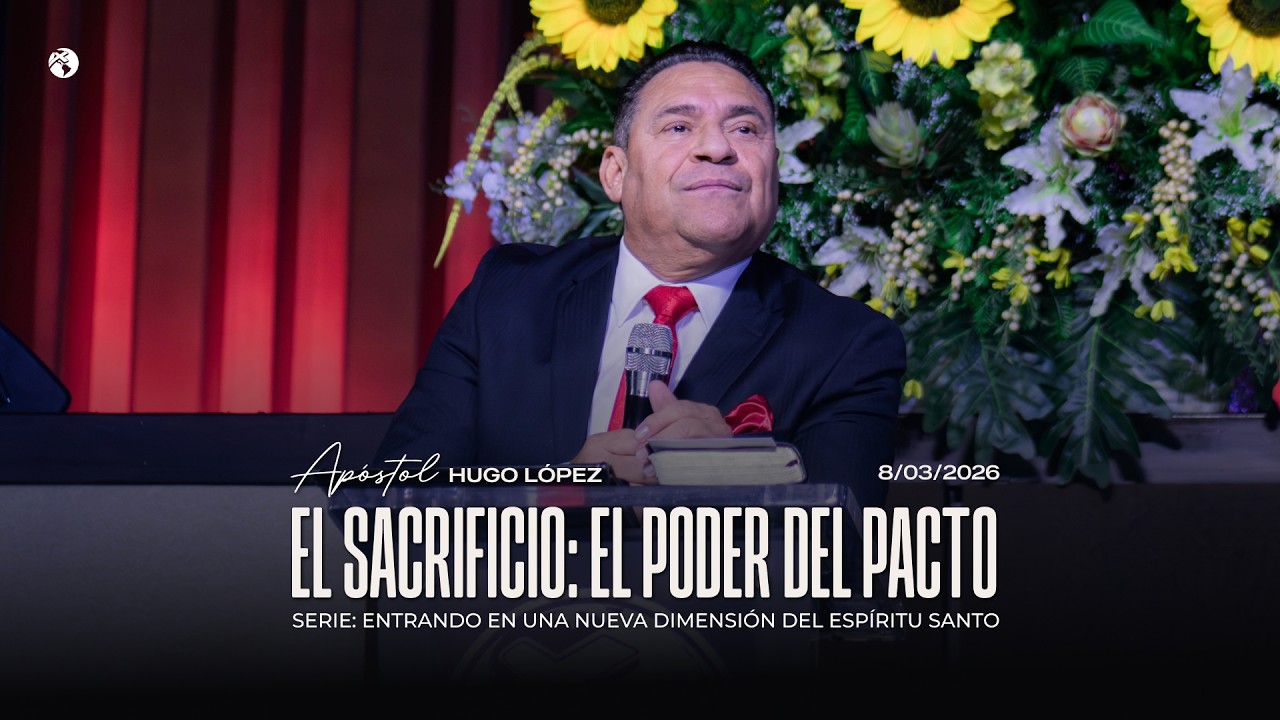 El sacrificio: El poder del pacto | Apóstol Hugo López | 8 marzo 2026