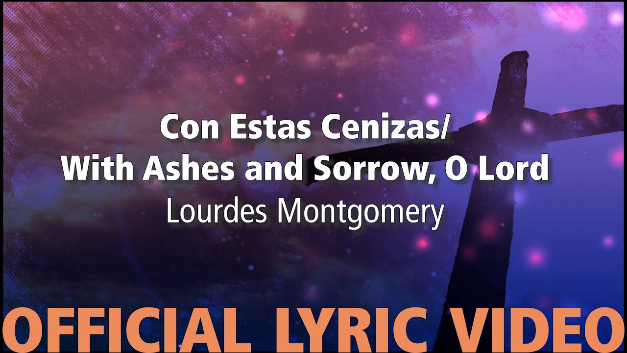 Con Estas Cenizas/With Ashes and Sorrows, O Lord – Lourdes Montgomery [LETRA OFICIAL/OFFICIAL LYRICS