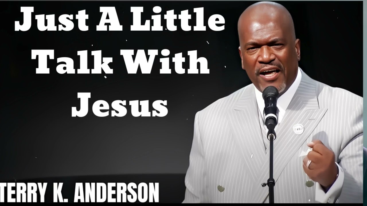 Just A Little Talk With Jesus - Terry Keith Anderson Message