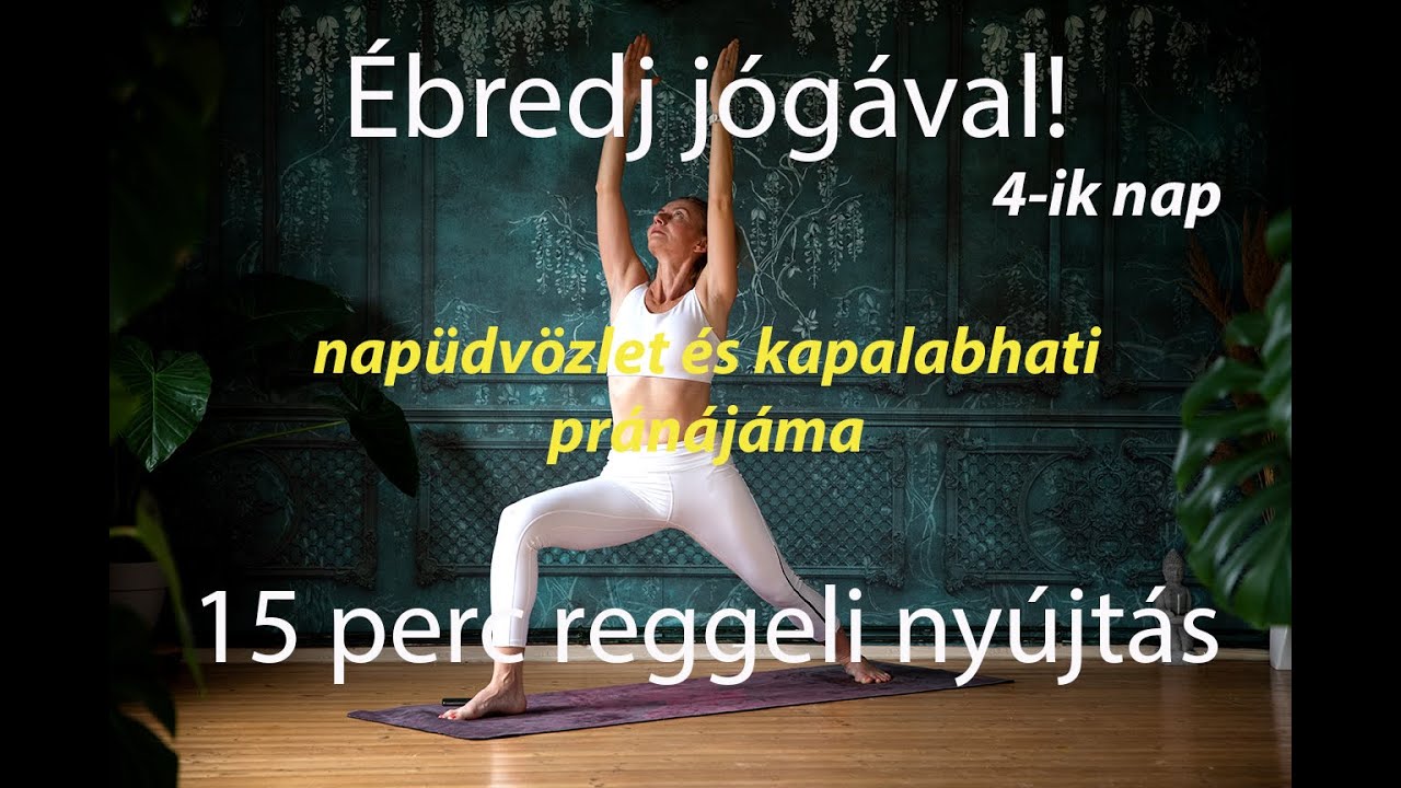 Ébredj jógával - 15 perc reggeli nyújtás és légzőgyakorlat - napüdvözlet és kapalabhati pránájáma