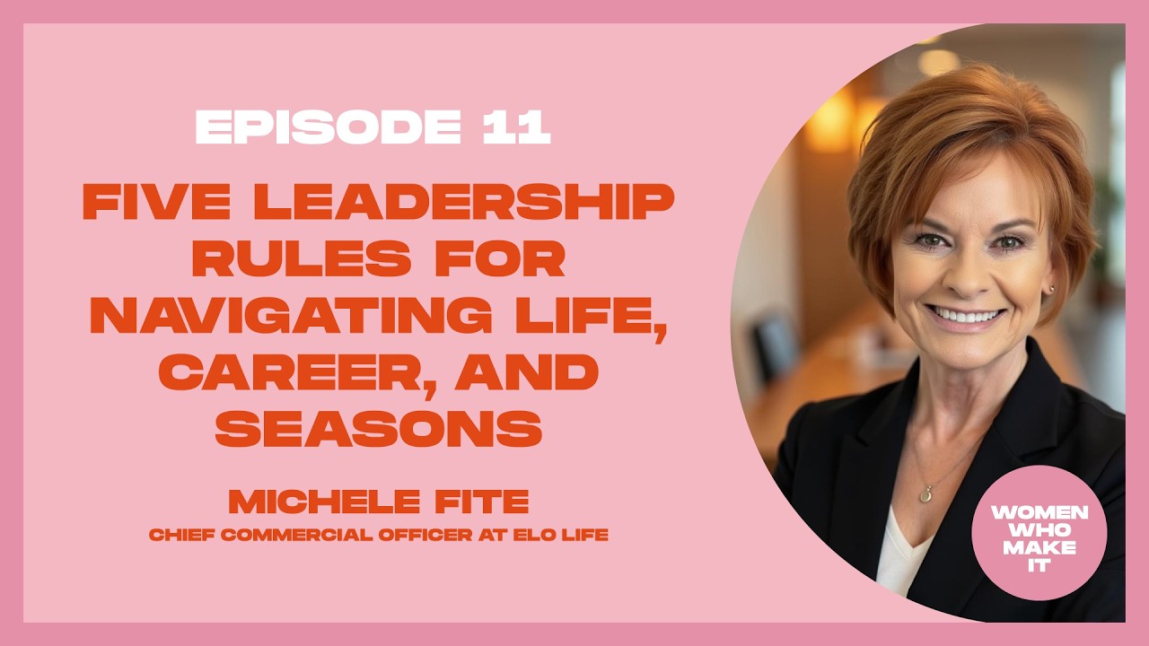 Five Leadership Rules for Navigating Life, Career, and Seasons with Michele Fite | Ep. 11