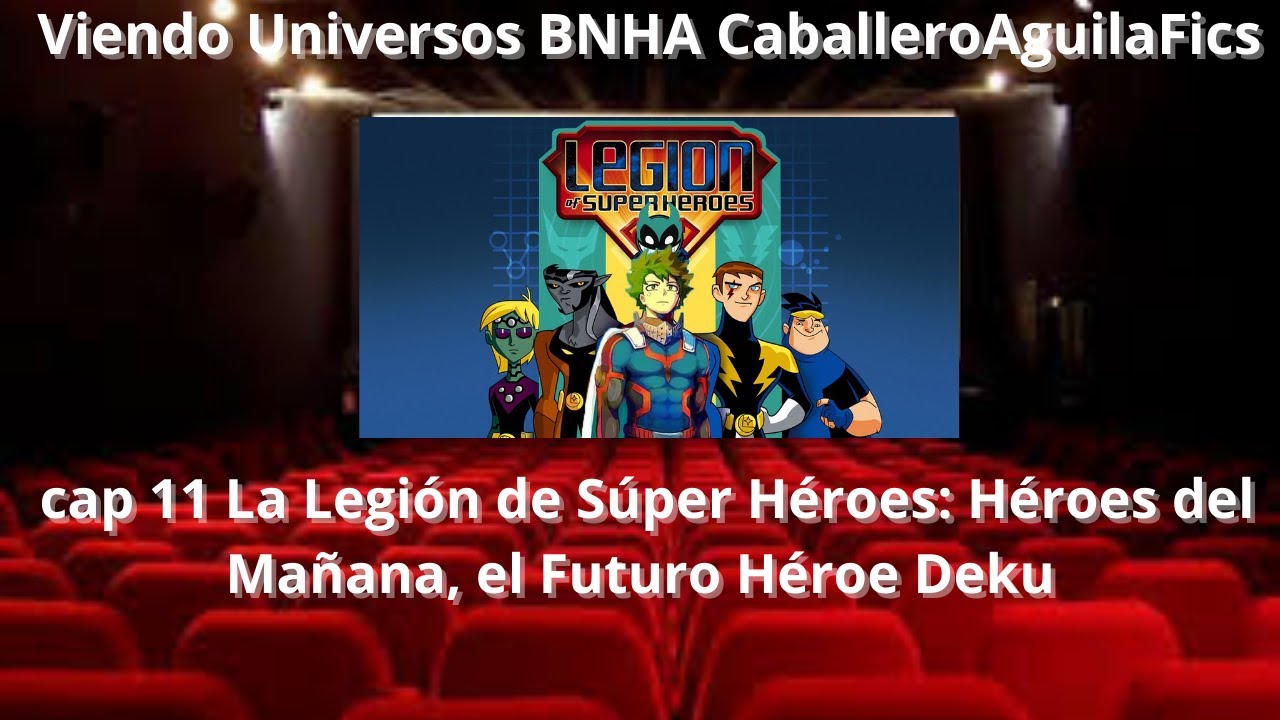 Universos BNHA  Cap 11  La Legión de Súper Héroes:  El Futuro de Deku