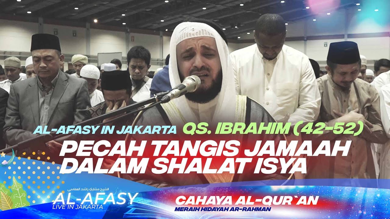 Tangis Jamaah Dalam Shalat Isya Syaikh Mishary Rashid Live In Jakarta Indonesia | QS. Ibrahim 42-52