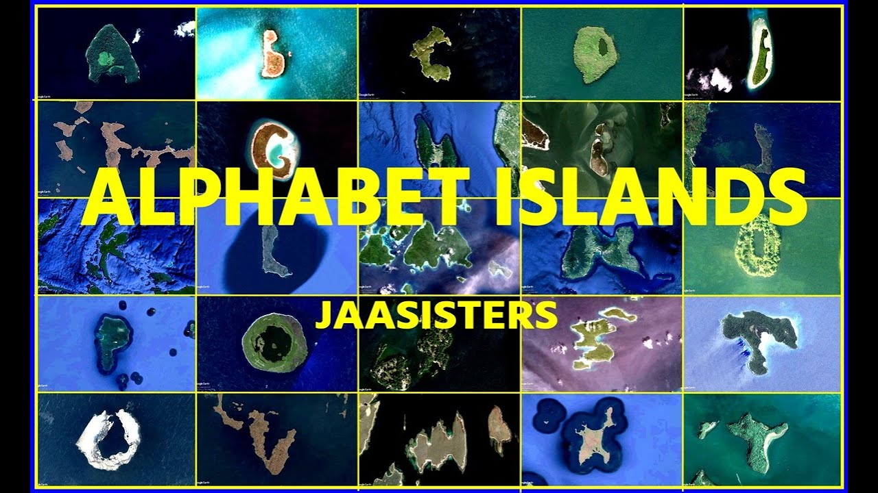 ALPHABET ISLANDS IN THE WORLD IN GOOGLE EARTH PART – ONE 