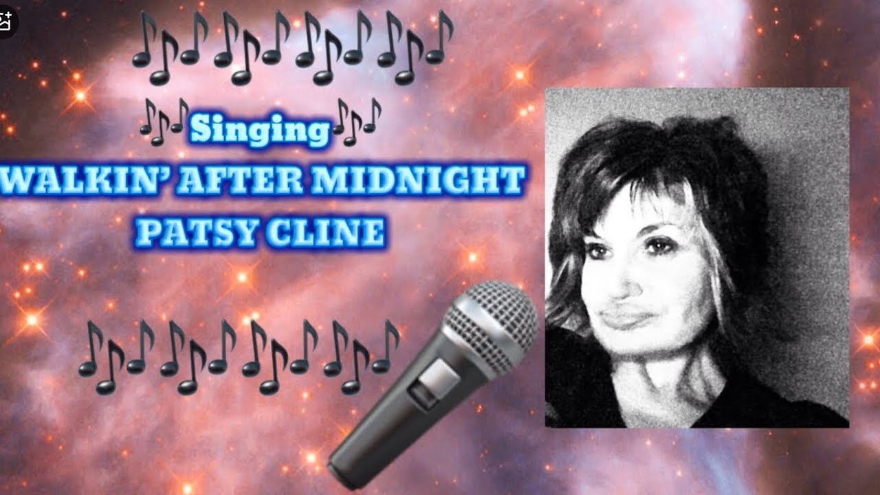 Walking after midnight.  Patsy Cline. 