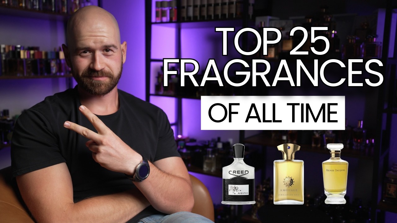 My TOP 25 Fragrances of All Time