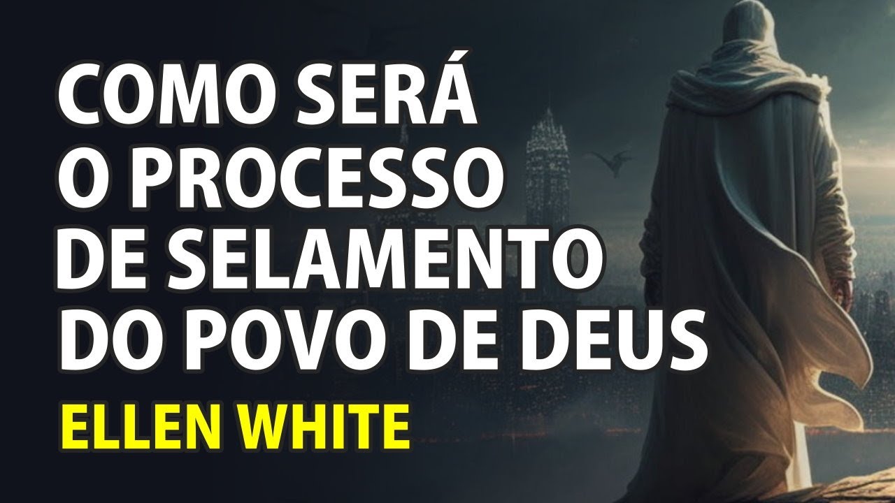 Ellen White - Como Se Dar&aacute; O Procedimento de Selamento do Povo de Deus - VD-0262