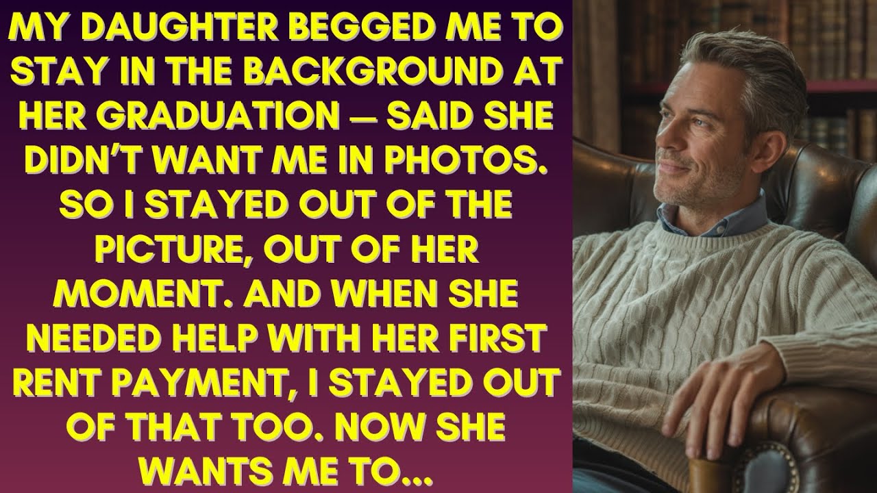 MY DAUGHTER BEGGED ME TO STAY IN THE BACKGROUND AT HER GRADUATION. SO WHEN SHE NEEDED ME, I ALSO...