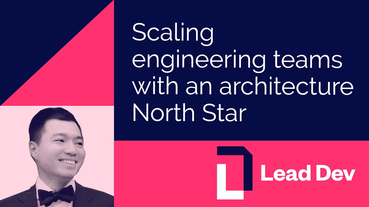 Scaling engineering teams with an architecture North Star | Hanjie Ji | #LeadDevAustin