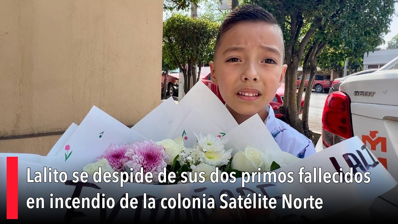 Lalito se despide de sus dos primos fallecidos en incendio de la colonia Satélite Norte