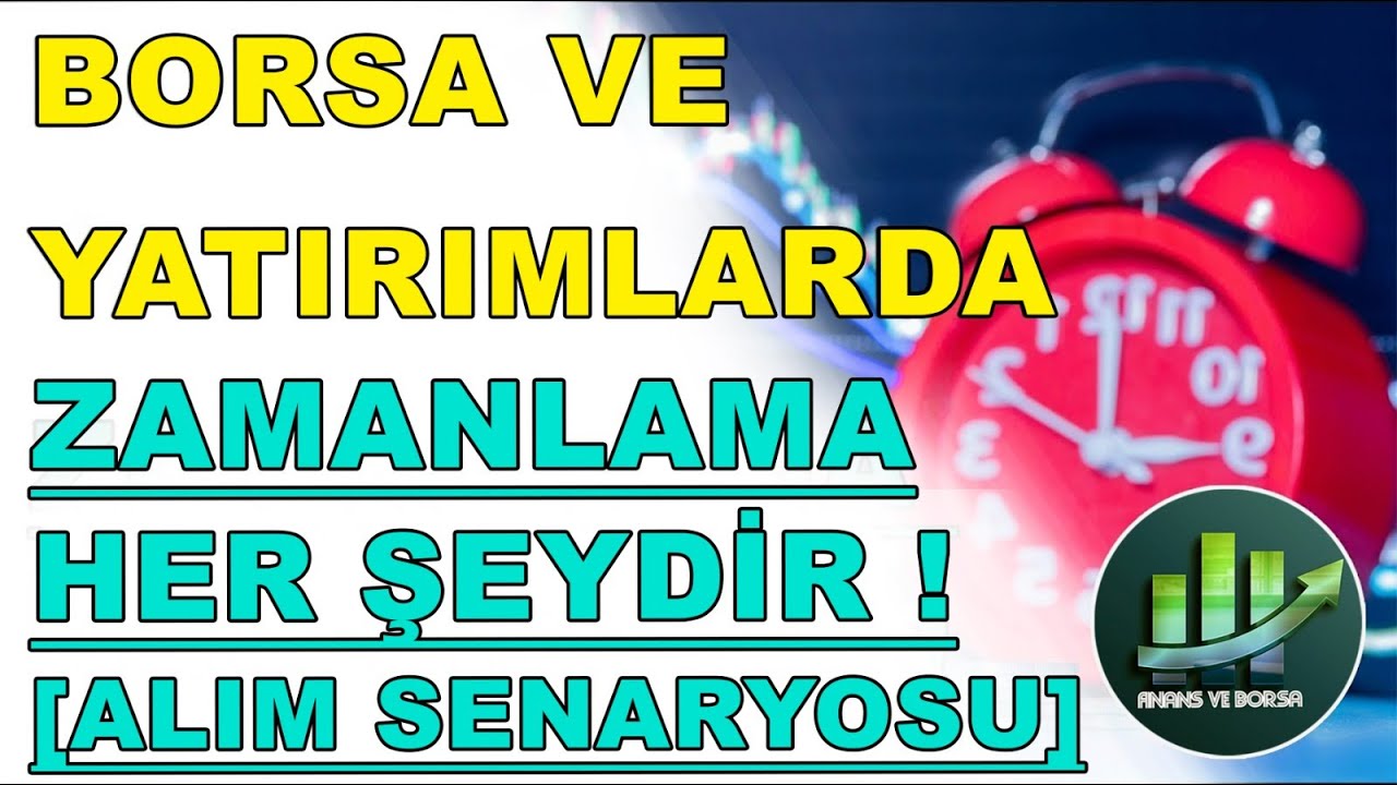 BORSA VE YATIRIMLARDA ZAMANLAMA HER ŞEYDİR ! [ALIŞ SENARYOSU]