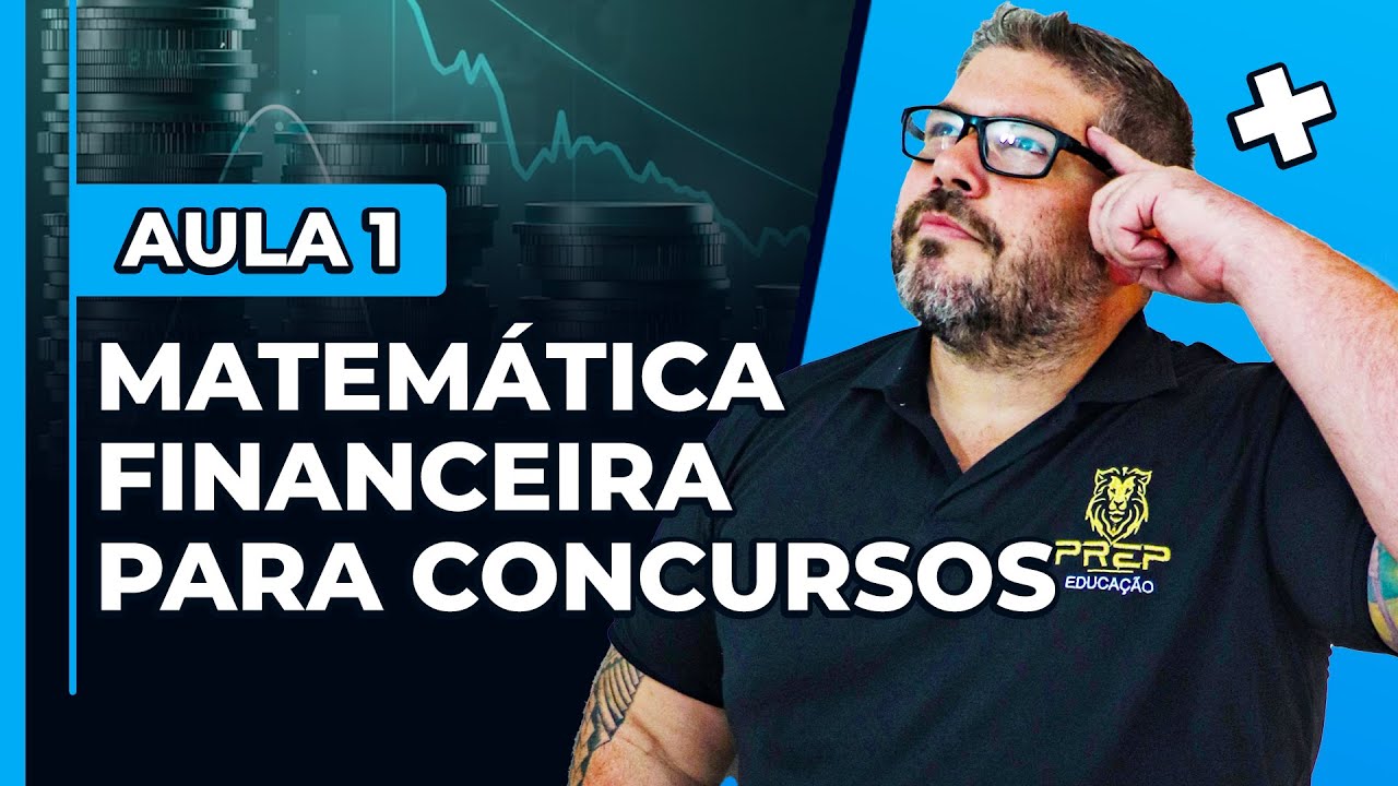 Matemática Financeira para Concursos: Aula 1 - Conceitos Iniciais e Dicas
