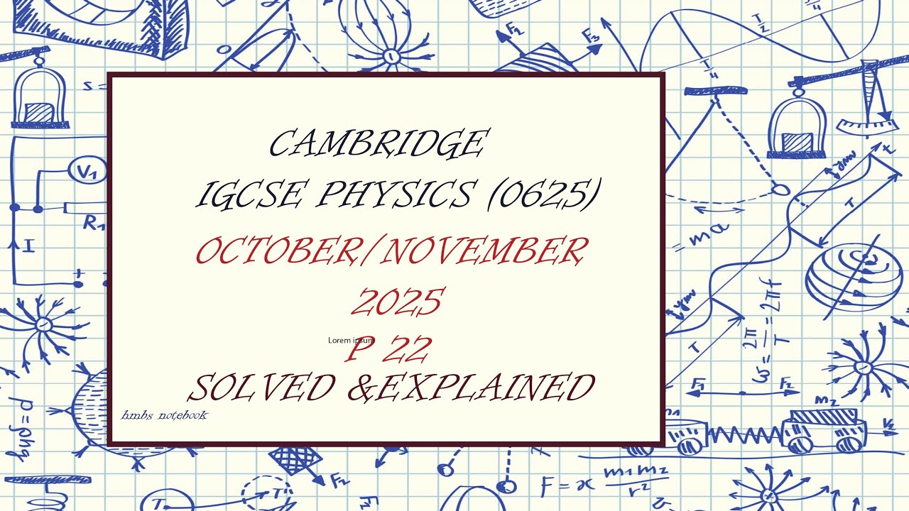 IGCSE Physics 0625 | October /November 2025 Paper 22 (0625/22/oct/nov/25) | solved & explained
